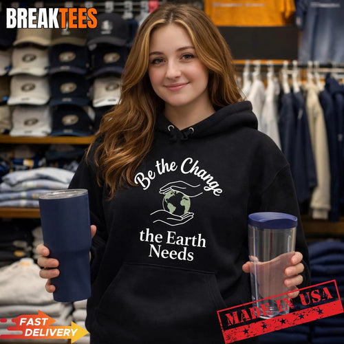 Be the Change the Earth Needs Shirt Earth Day Environmental Shirt
