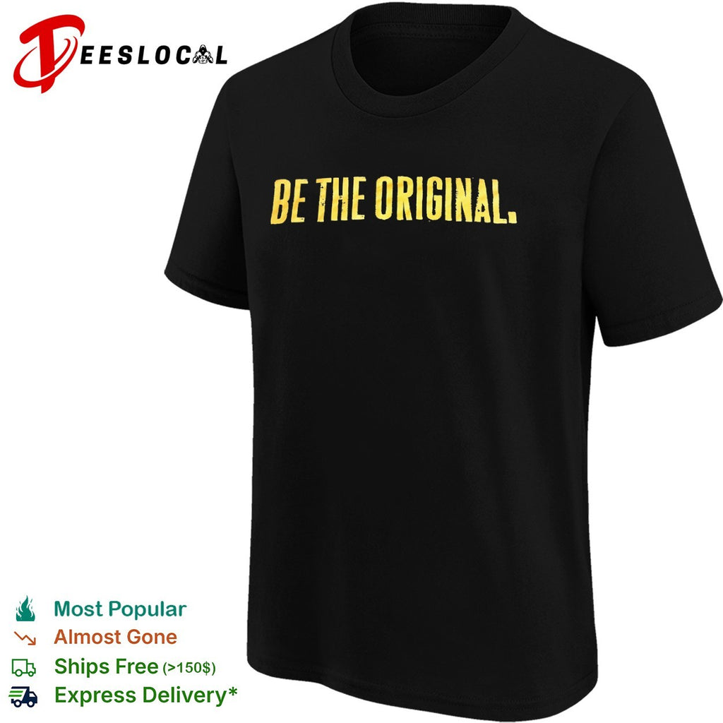 Be the Original Shirt