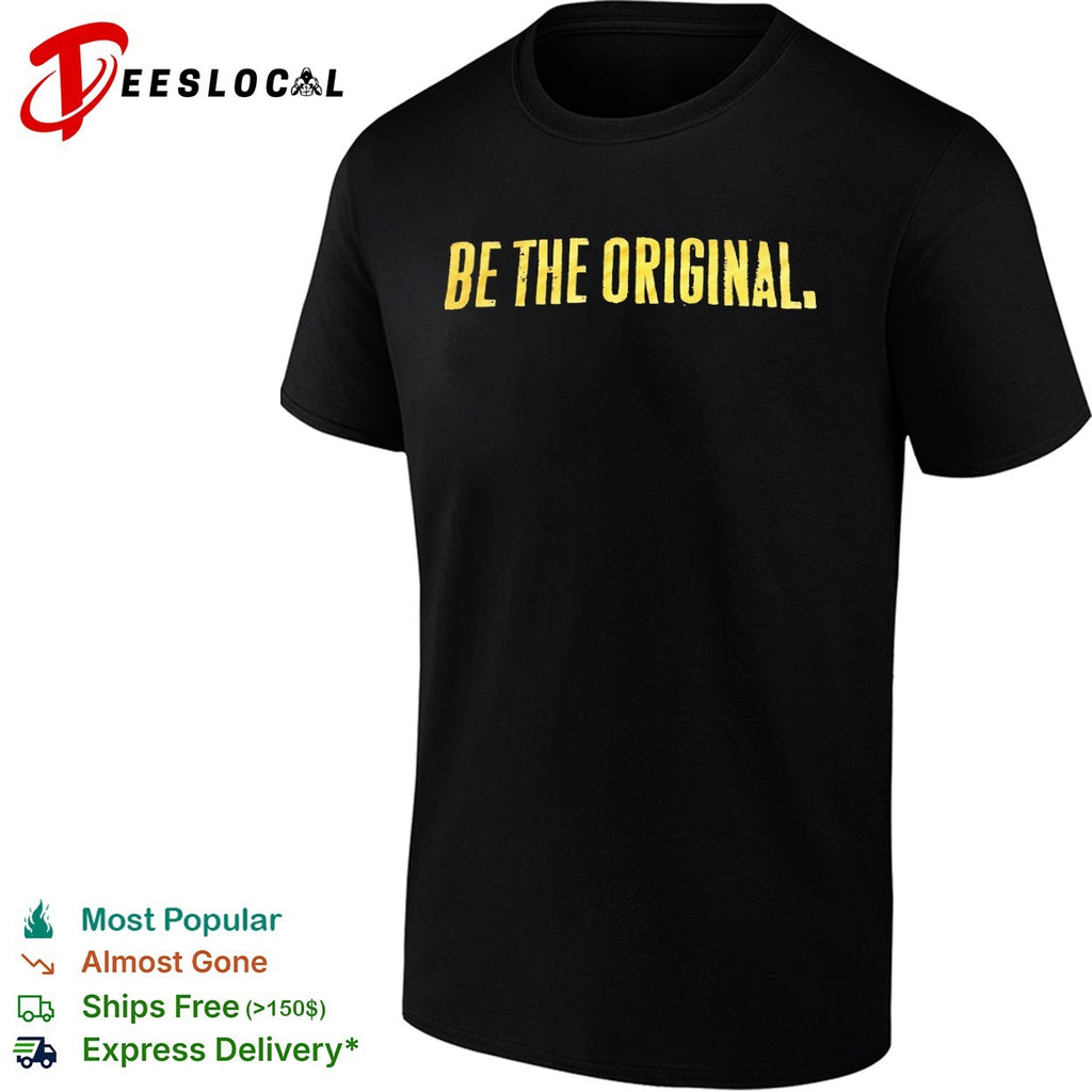 Be the Original Shirt
