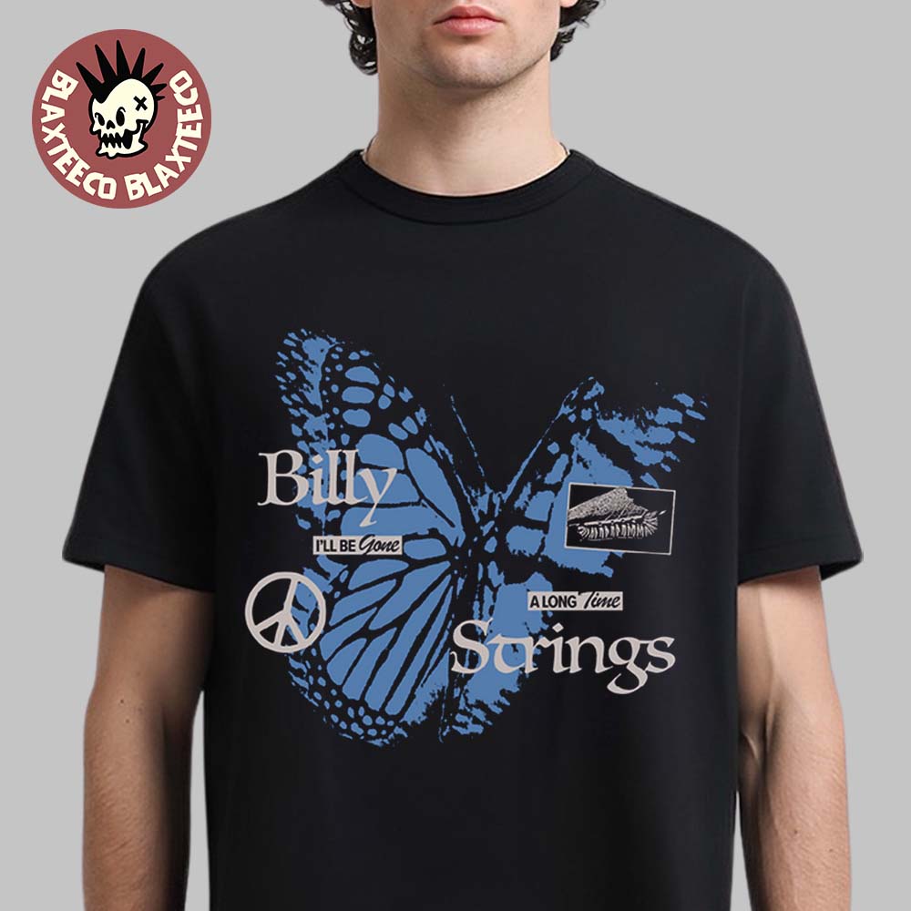 Billy Strings Fall 2025 Tour North American Merch I Will Be Gone A Long Time Butterfly T-Shirt