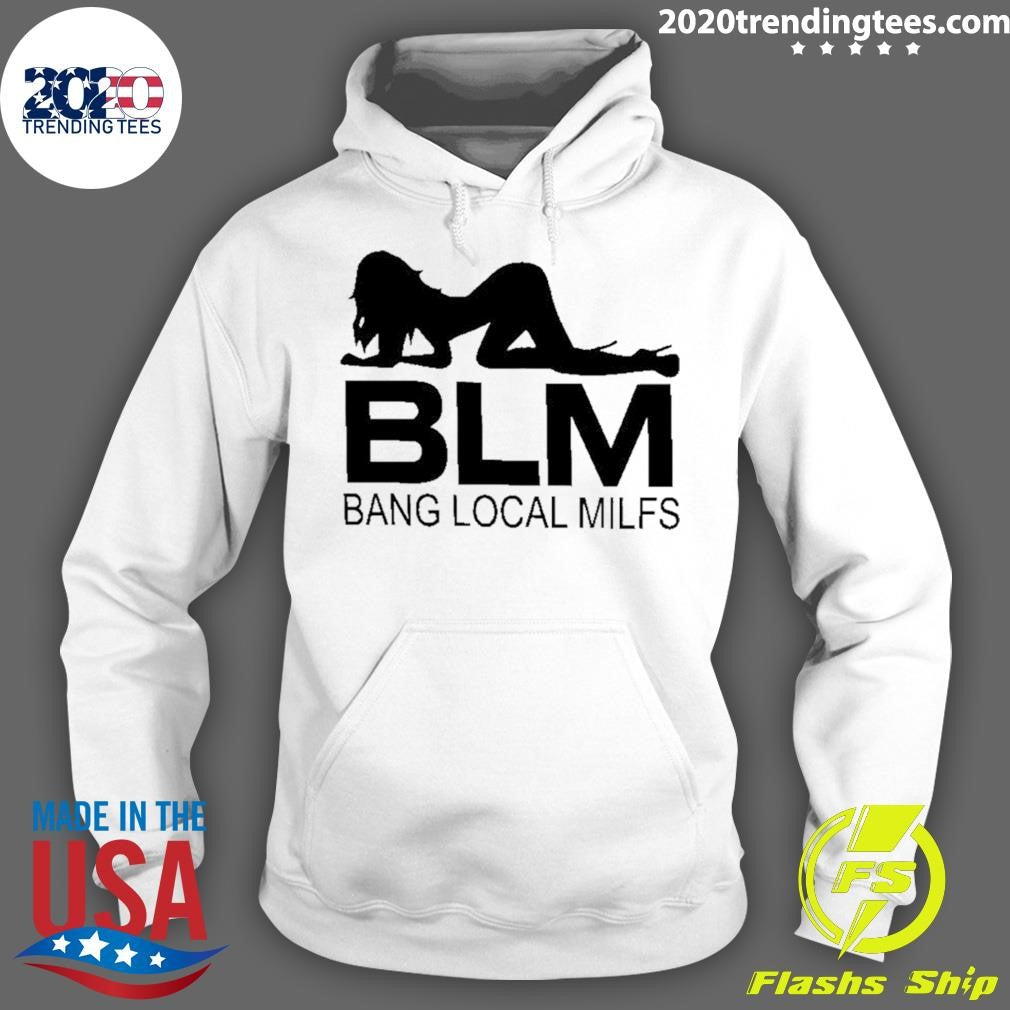 Blm Bang Local Milfs Shirt