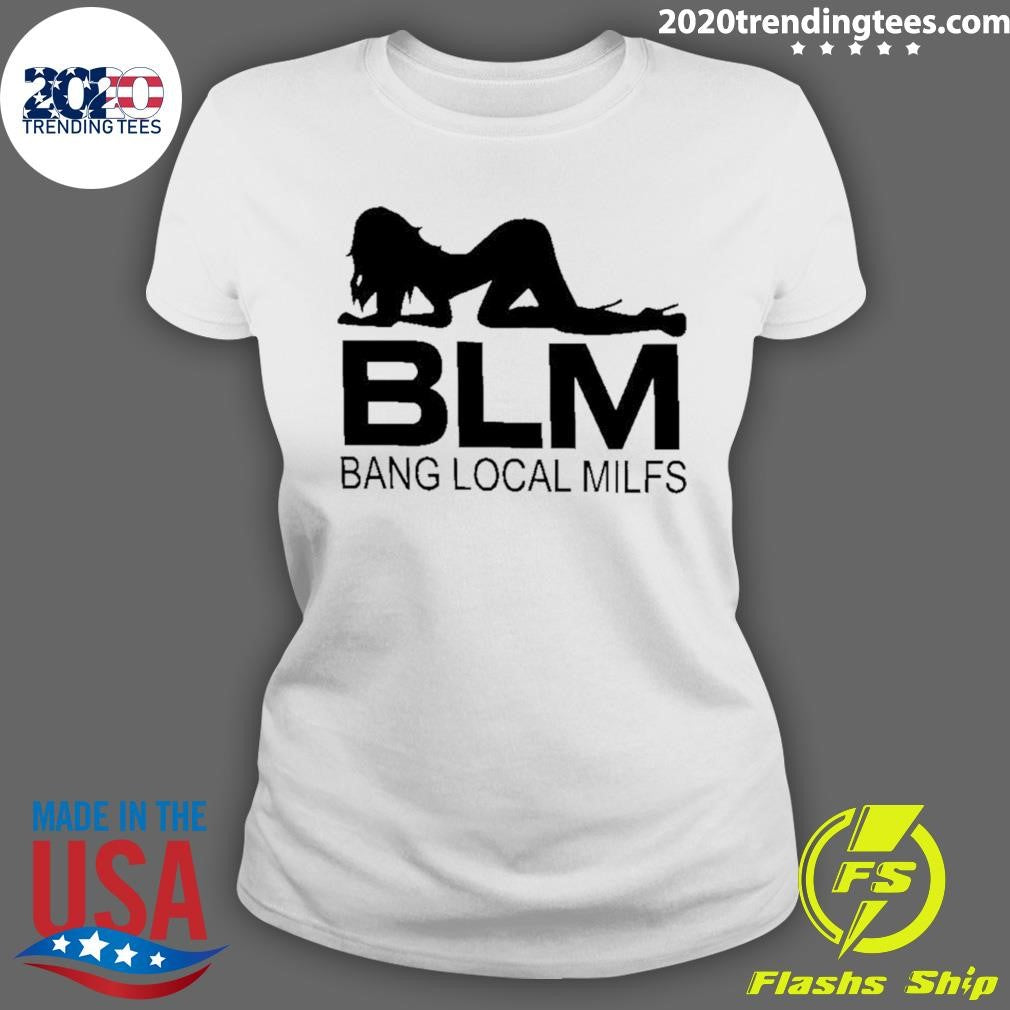 Blm Bang Local Milfs Shirt