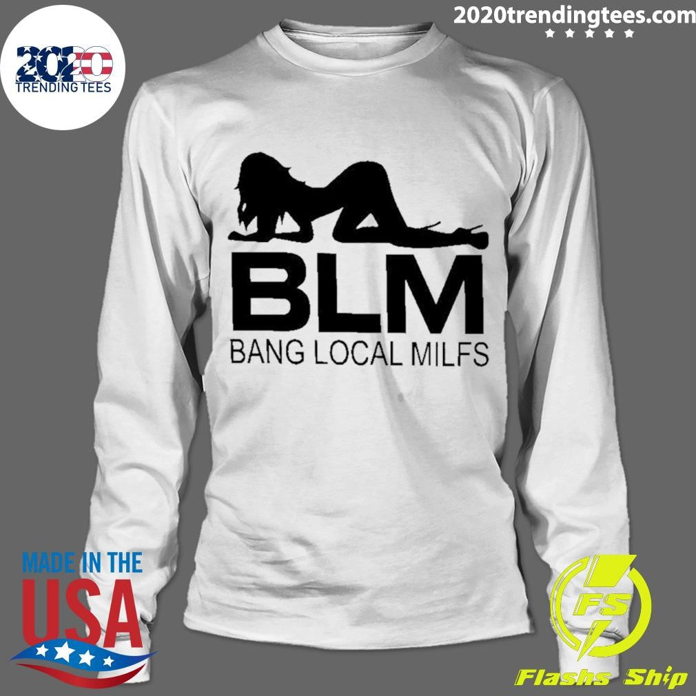 Blm Bang Local Milfs Shirt