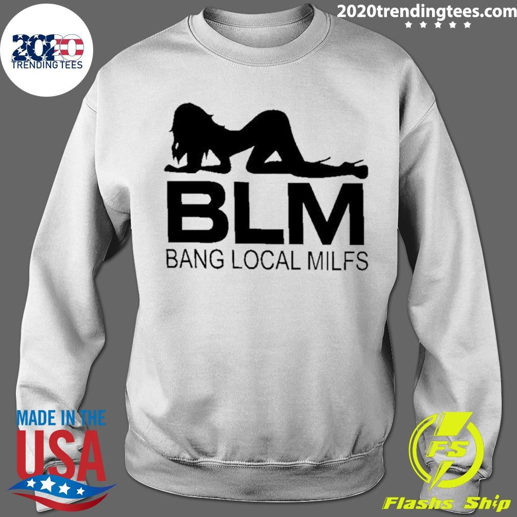 Blm Bang Local Milfs Shirt