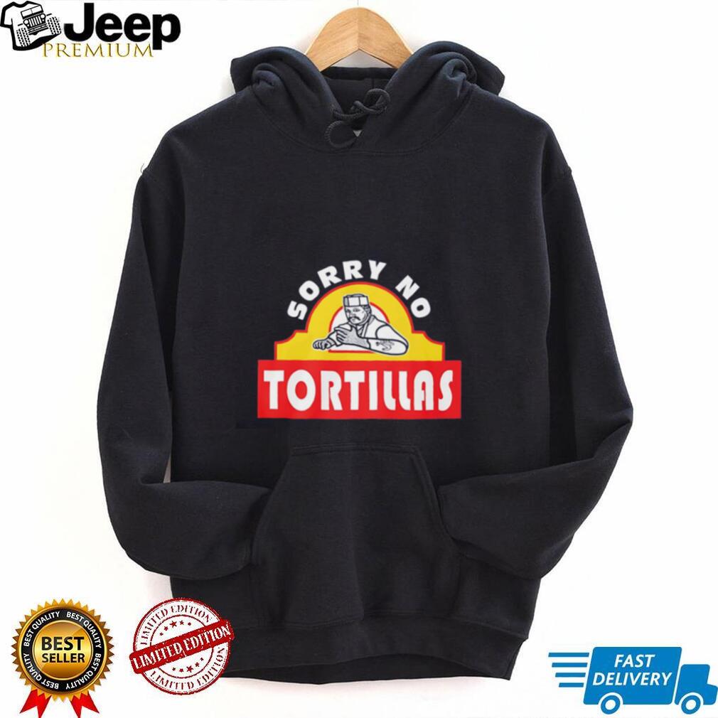 Blood In Blood Out Sorry no Tortillas graphic shirt