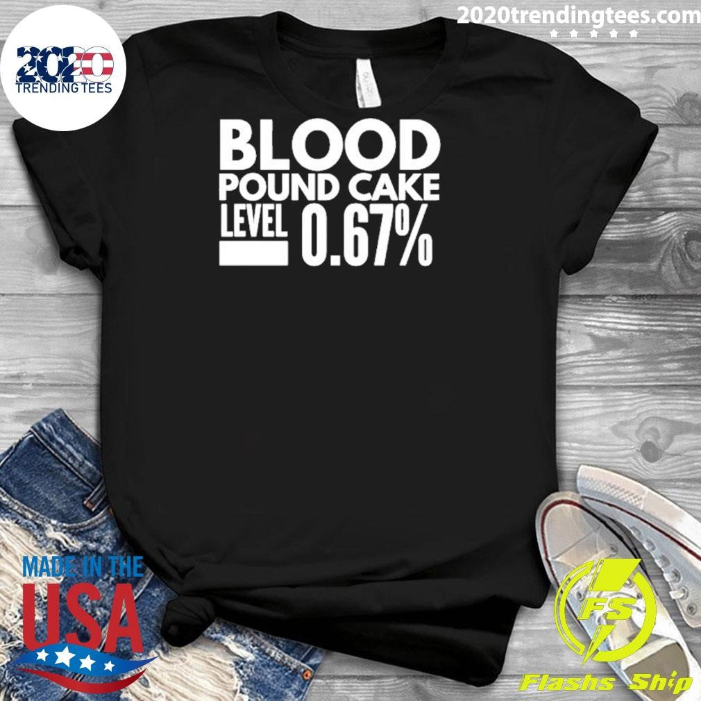 Blood Pound Cake Level 0.67% Shirt