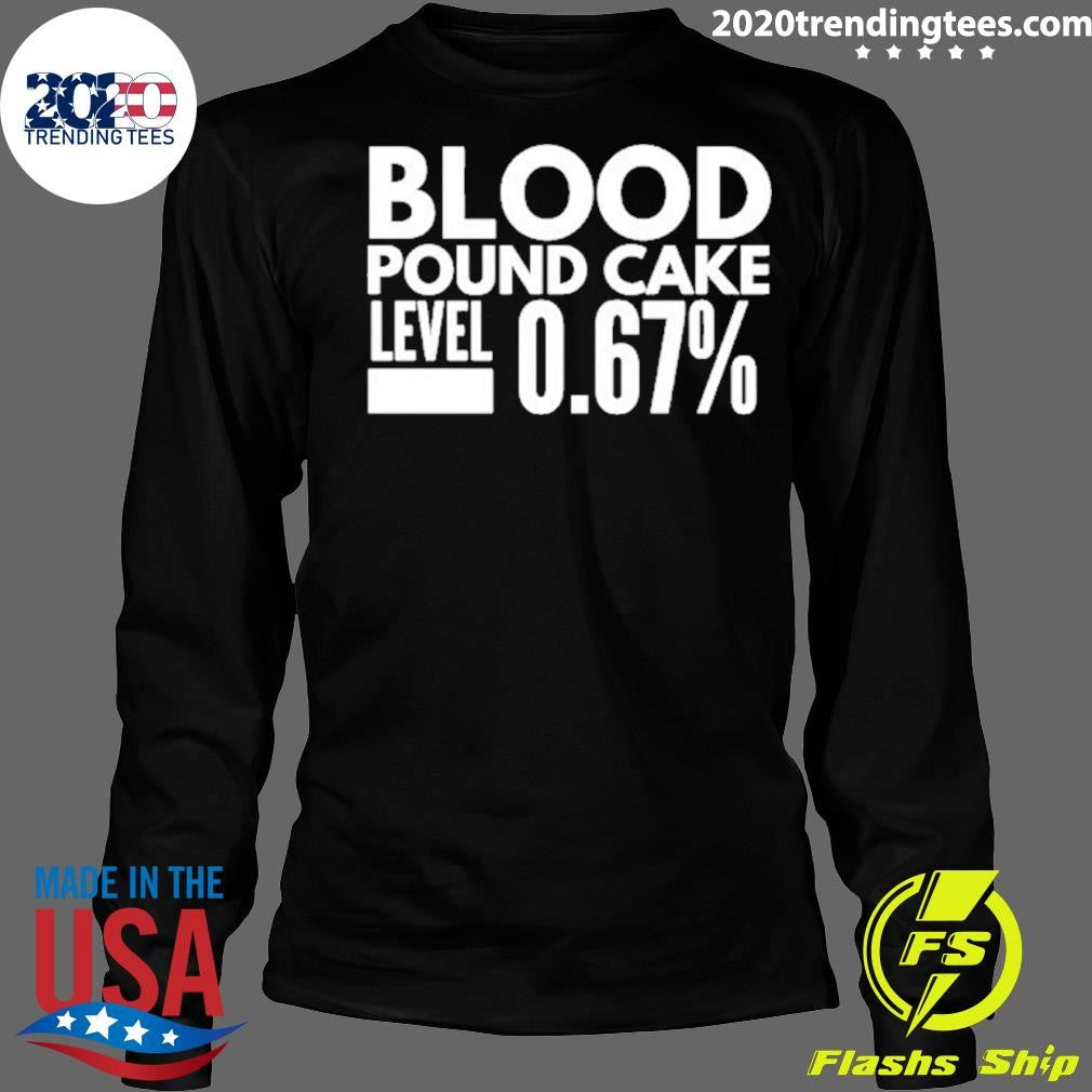 Blood Pound Cake Level 0.67% Shirt