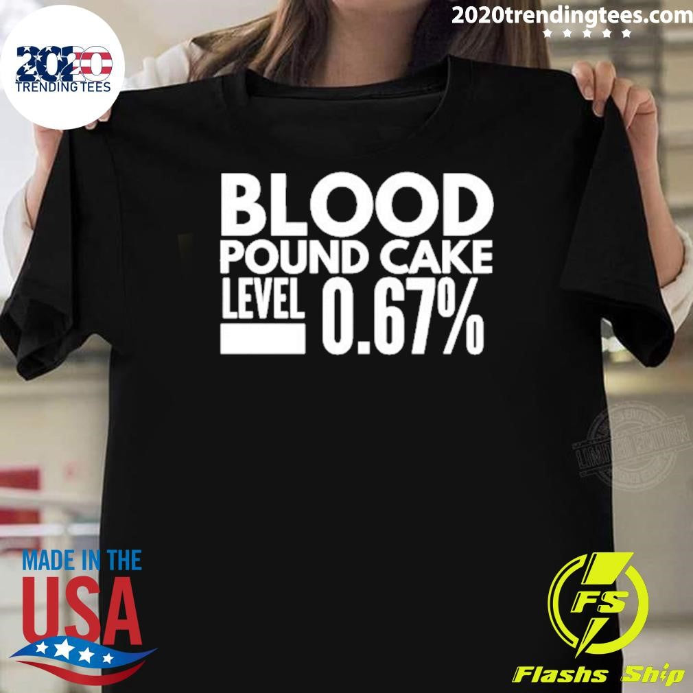 Blood Pound Cake Level 0.67% Shirt
