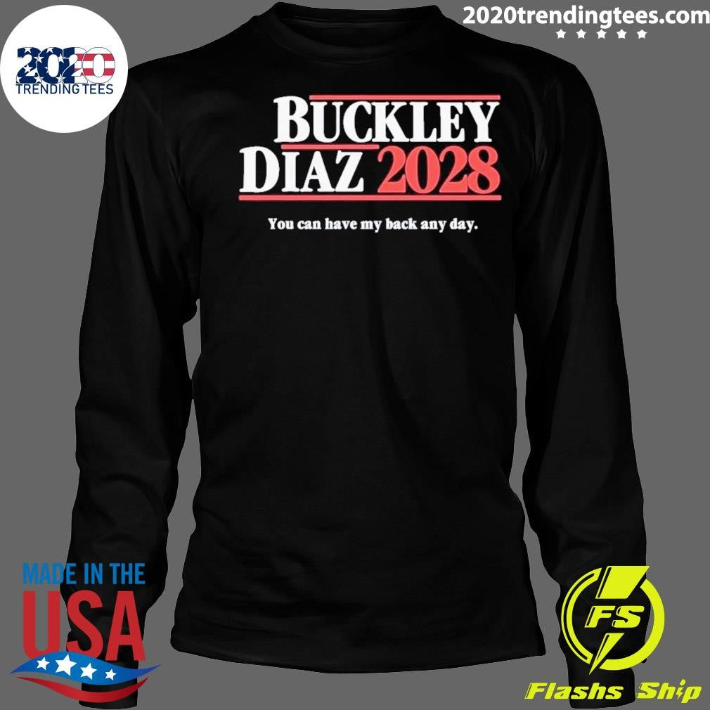 Buckley Diaz 2028 You Can Have My Back Any Day Shirt