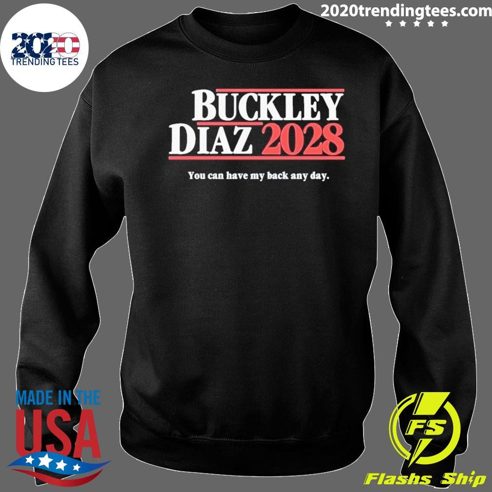 Buckley Diaz 2028 You Can Have My Back Any Day Shirt