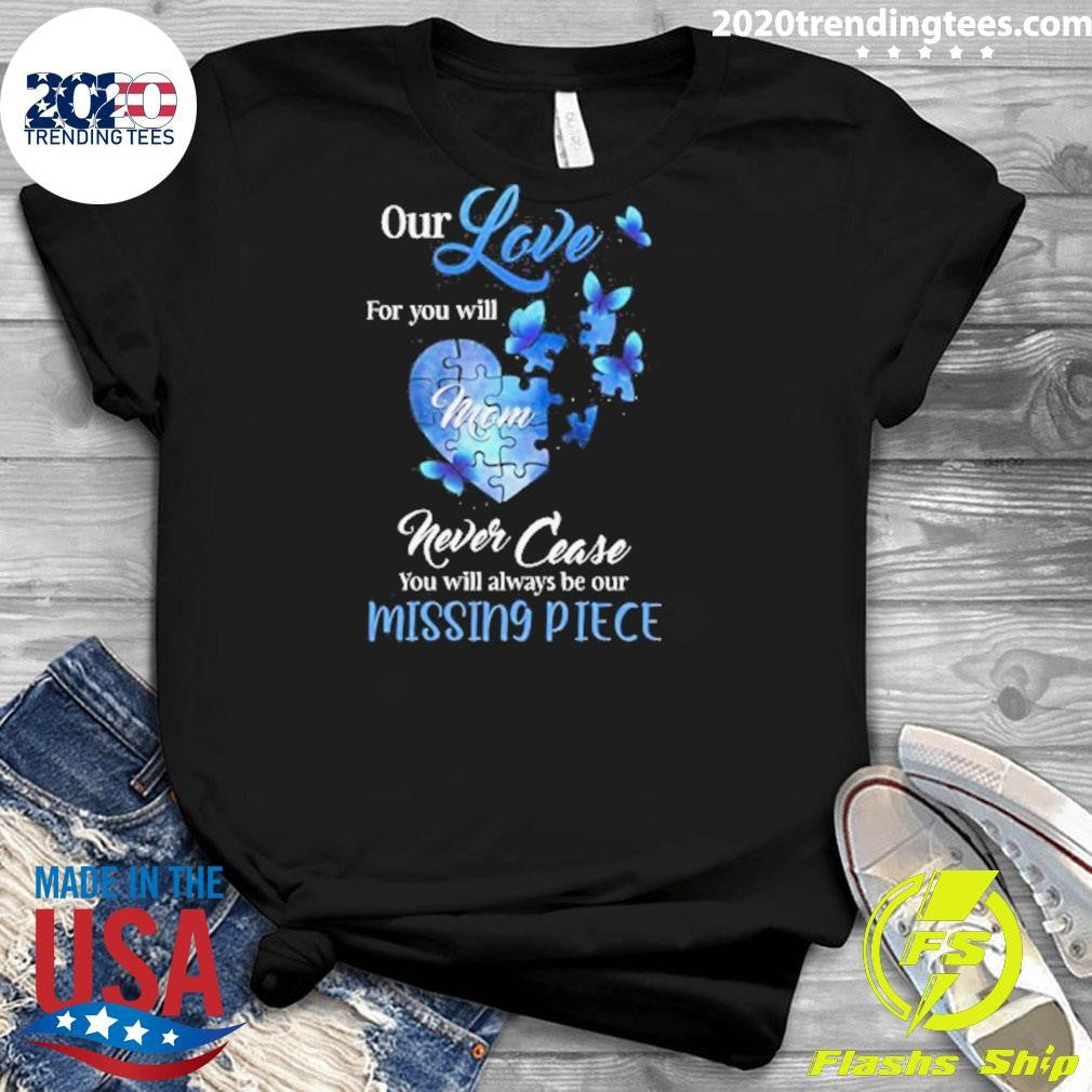 Butterfly Our Love For You Mom Missing Piece Shirt