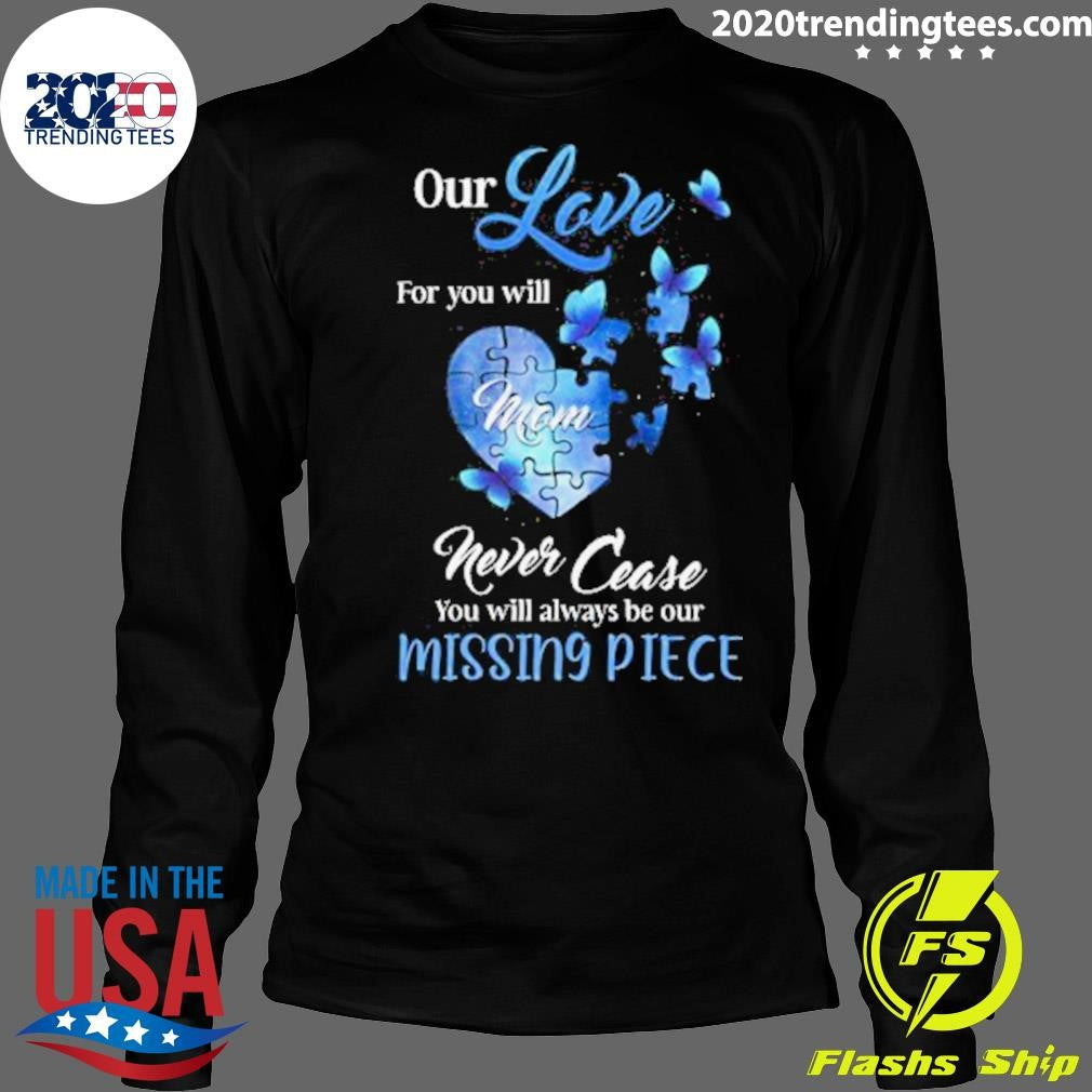Butterfly Our Love For You Mom Missing Piece Shirt
