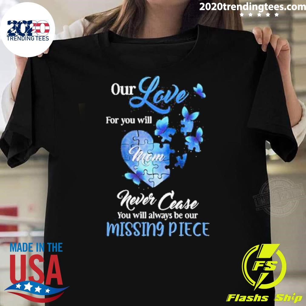 Butterfly Our Love For You Mom Missing Piece Shirt