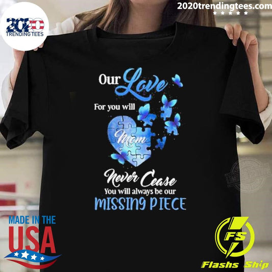 Butterfly Our Love For You Mom Missing Piece Shirt
