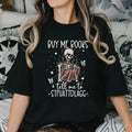 Buy Me Books Tell Me Stfuattdlagg Reading Shirt Funny Skeleton Book Shirt Dark Academia Shirt Book Lover Librarian T-Shirts