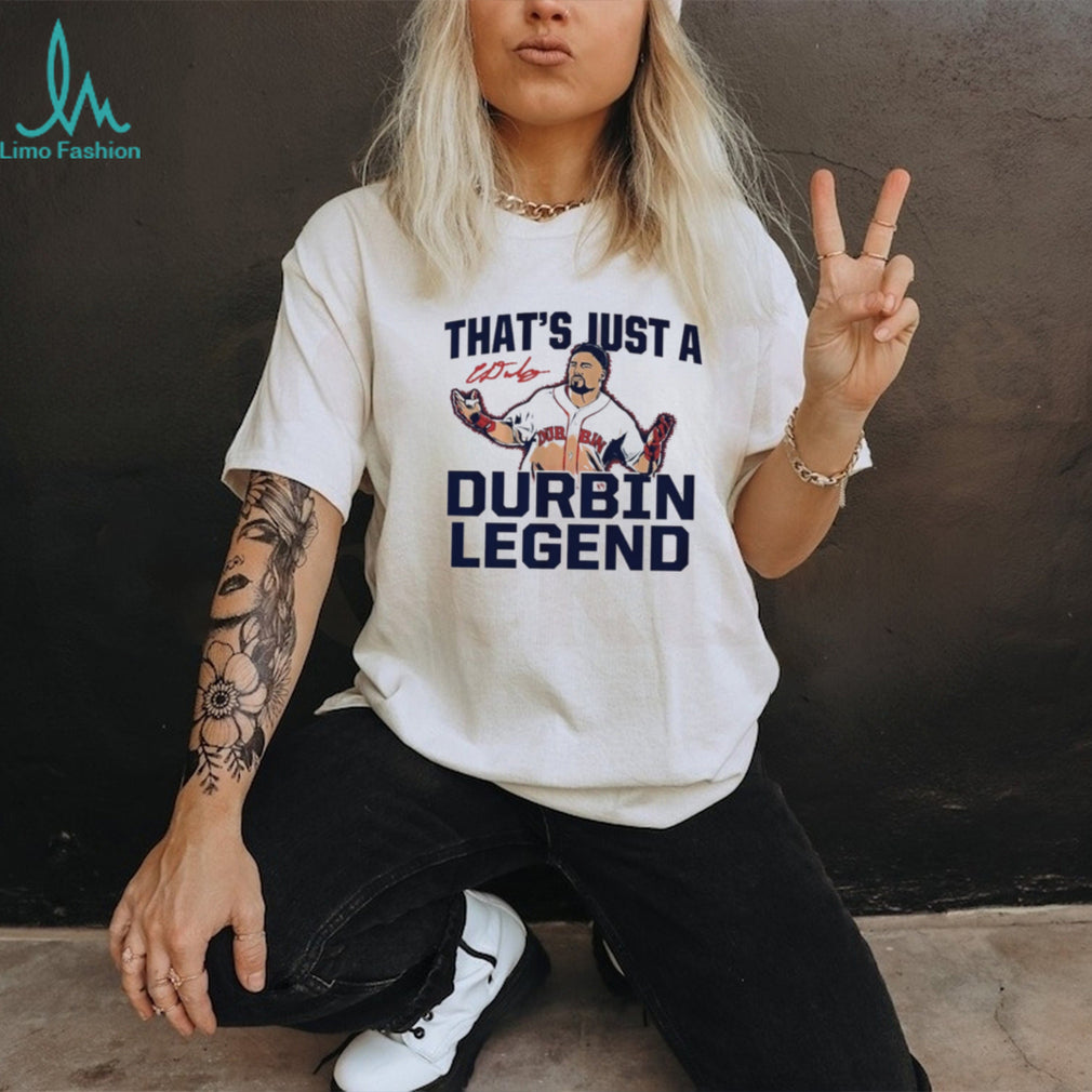 Caleb Durbin Boston Red Sox That’s Just A Durbin Legend shirt
