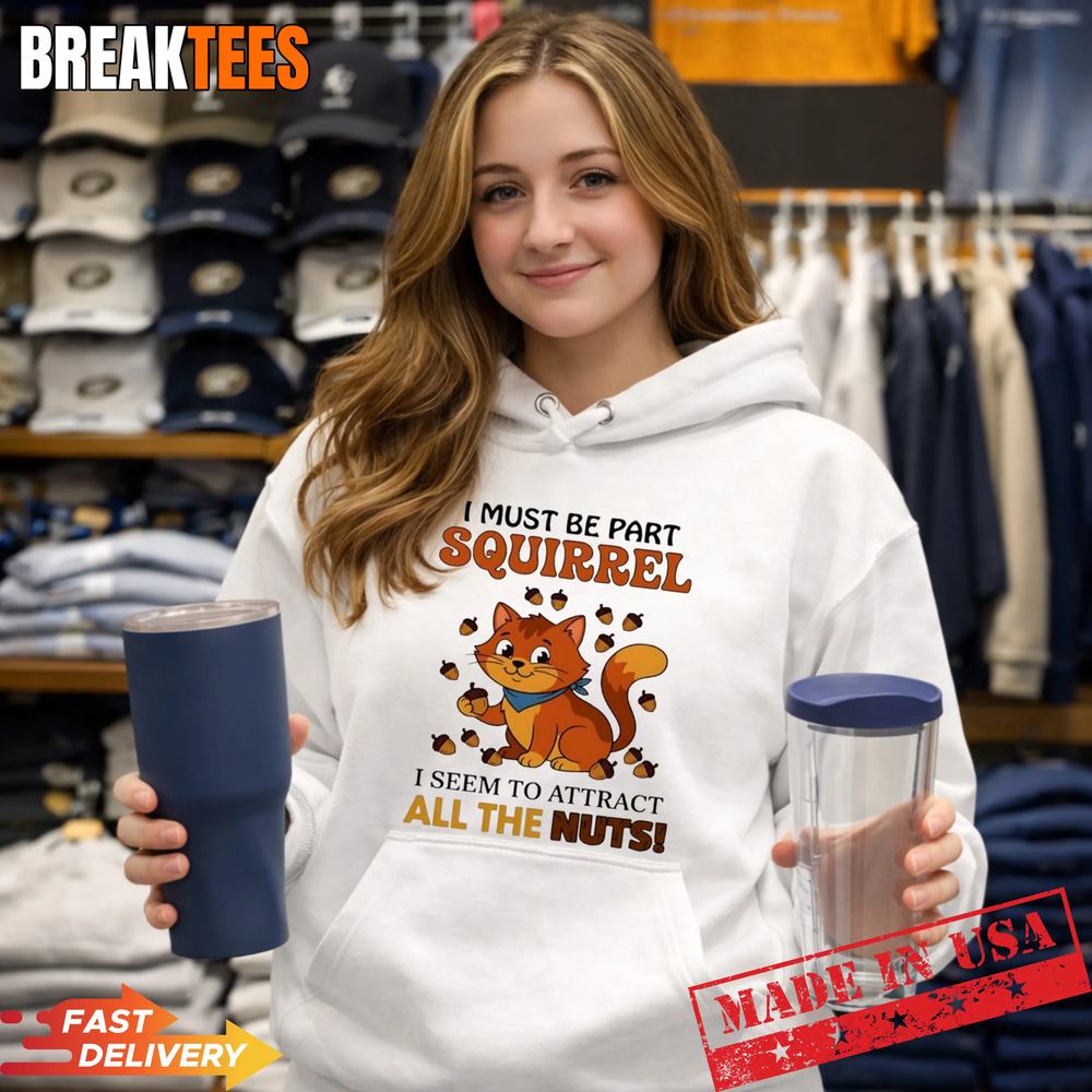 Cat I must be part squirrel I seem to attract all the nuts t-shirt