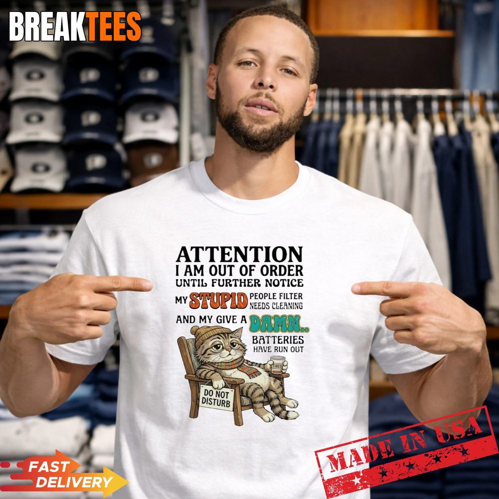 Cat attention I am out of order my stupid people filter needs cleaning t-shirt