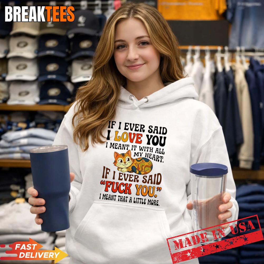 Cat if I ever said I love you I meant it with all my heart if I ev T-Shirt