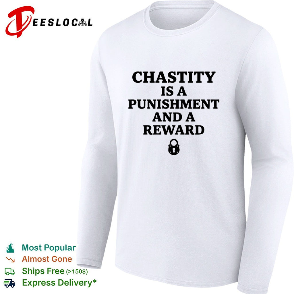 Chastity is a punishment and a reward shirt
