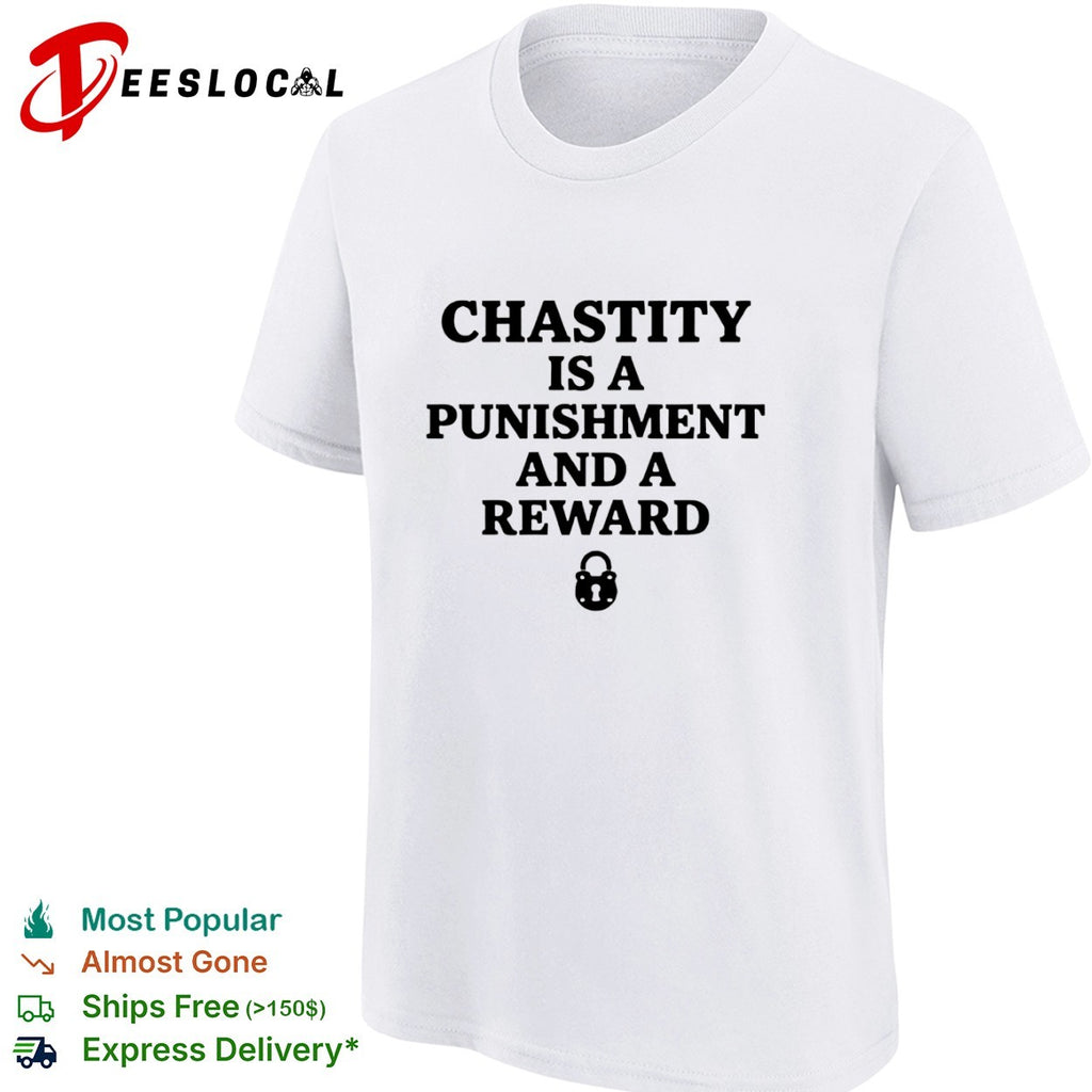 Chastity is a punishment and a reward shirt