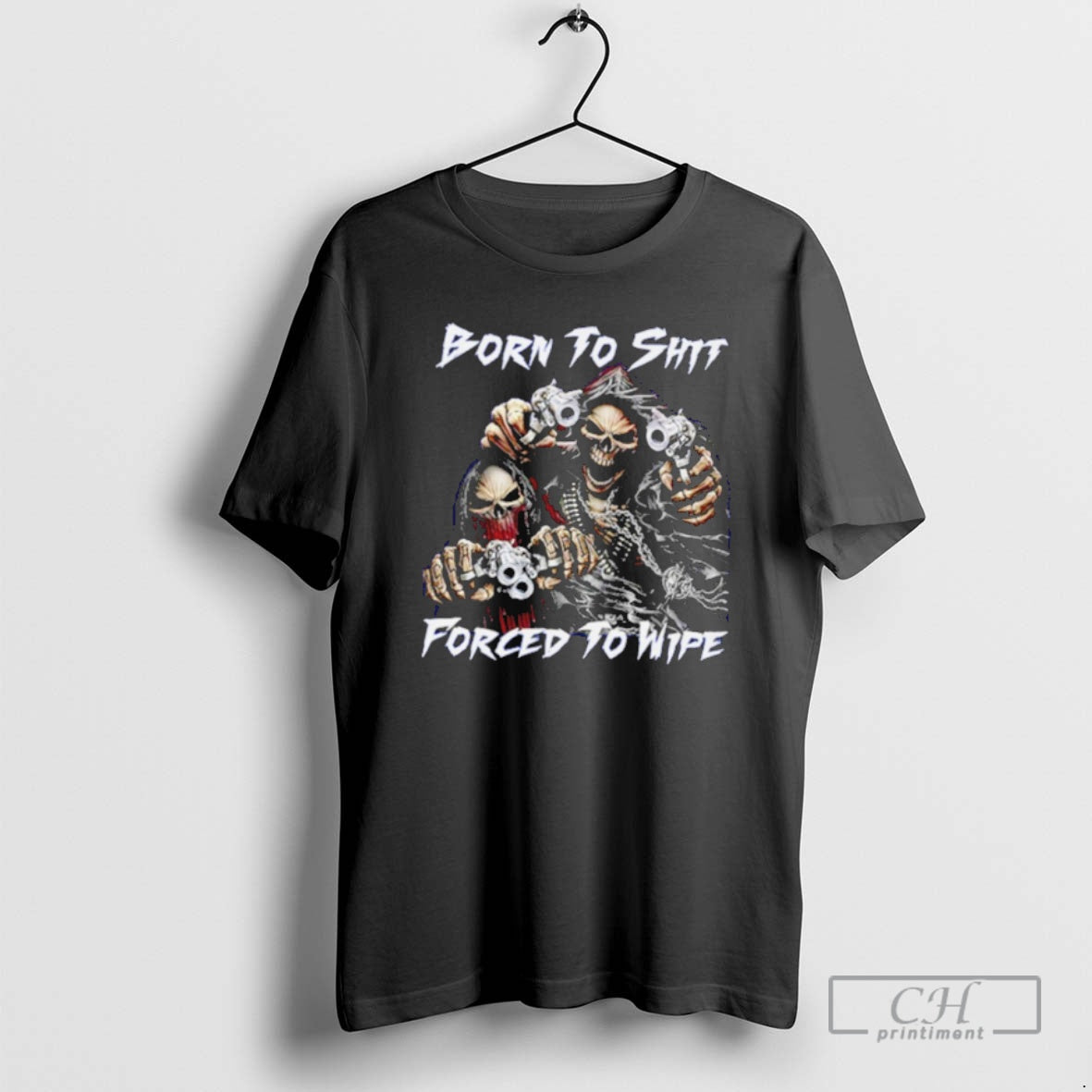 Classic Born To Shit Forced To Wipe Funny Skull Shirt Sweater