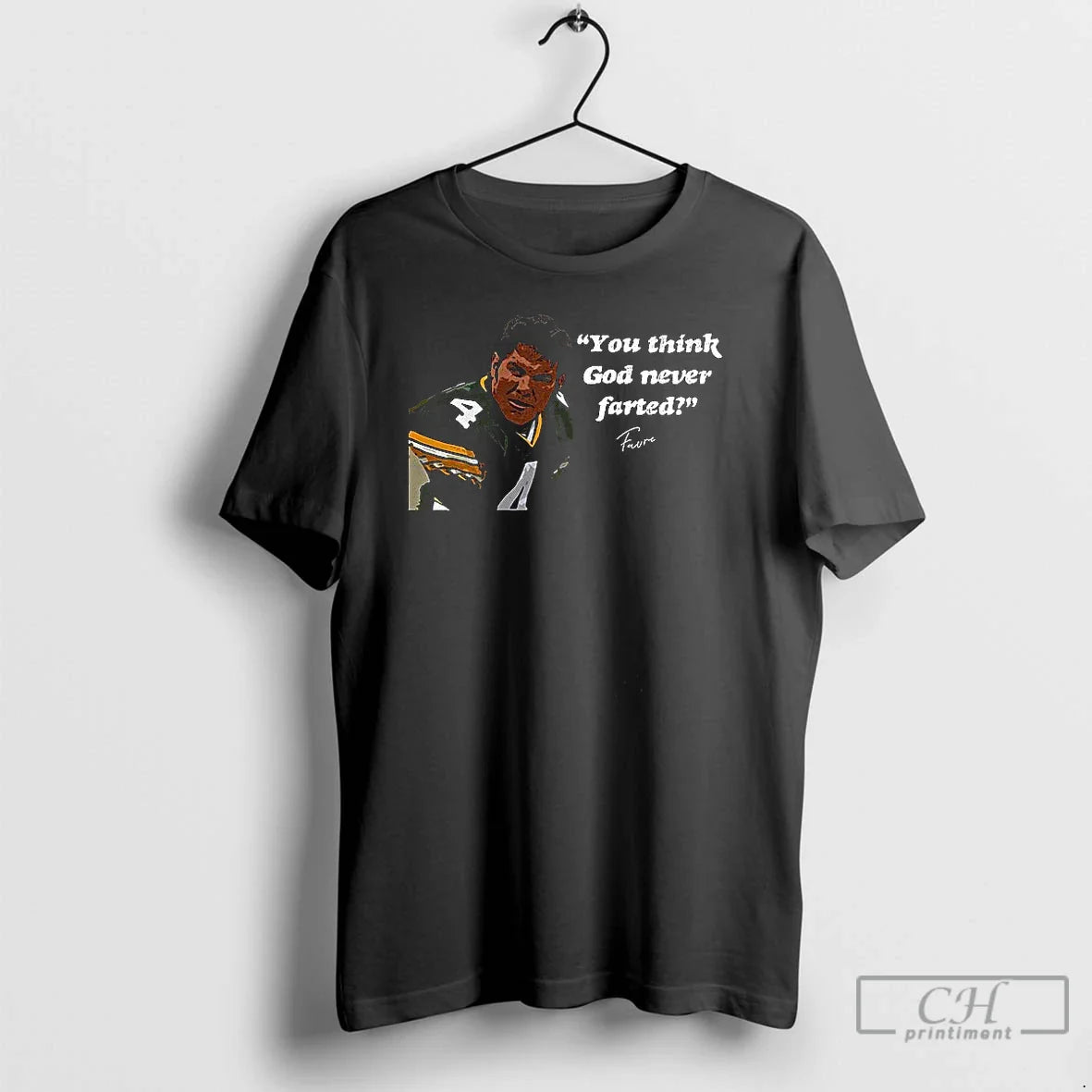 Classic Brett Favre You Think God Never Farted T Shirts