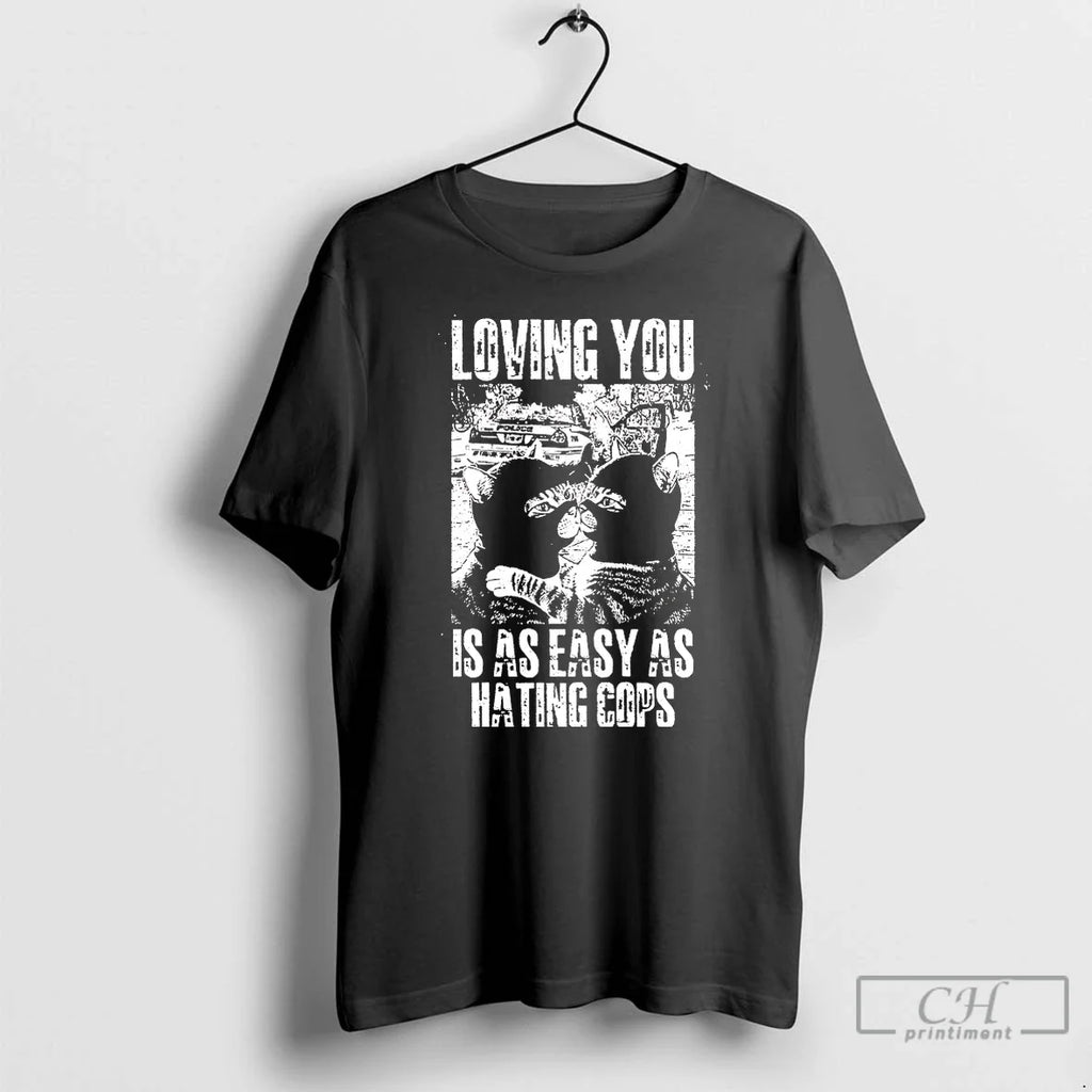 Classic Cat Loving You Is As Easy As Hating Cops T Shirts