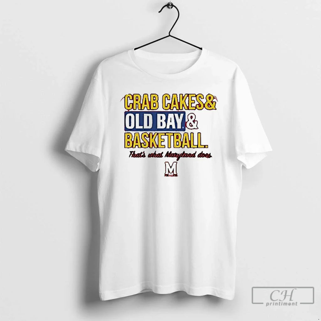 Classic Crab Cakes And Old Bay Basketball Thats What Maryland Terrapins Does Mens White Tee