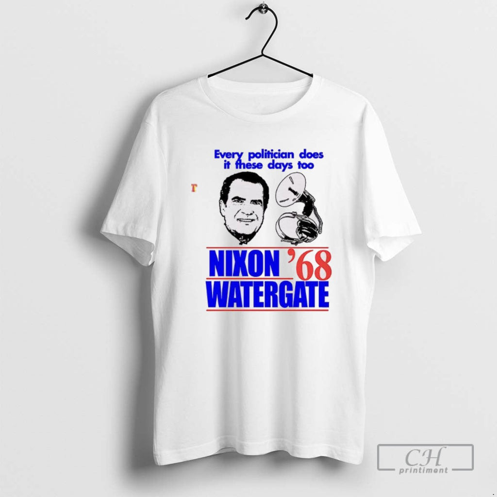 Classic Every Politician Does It These Days Too Nixon Watergate 68 T Shirts