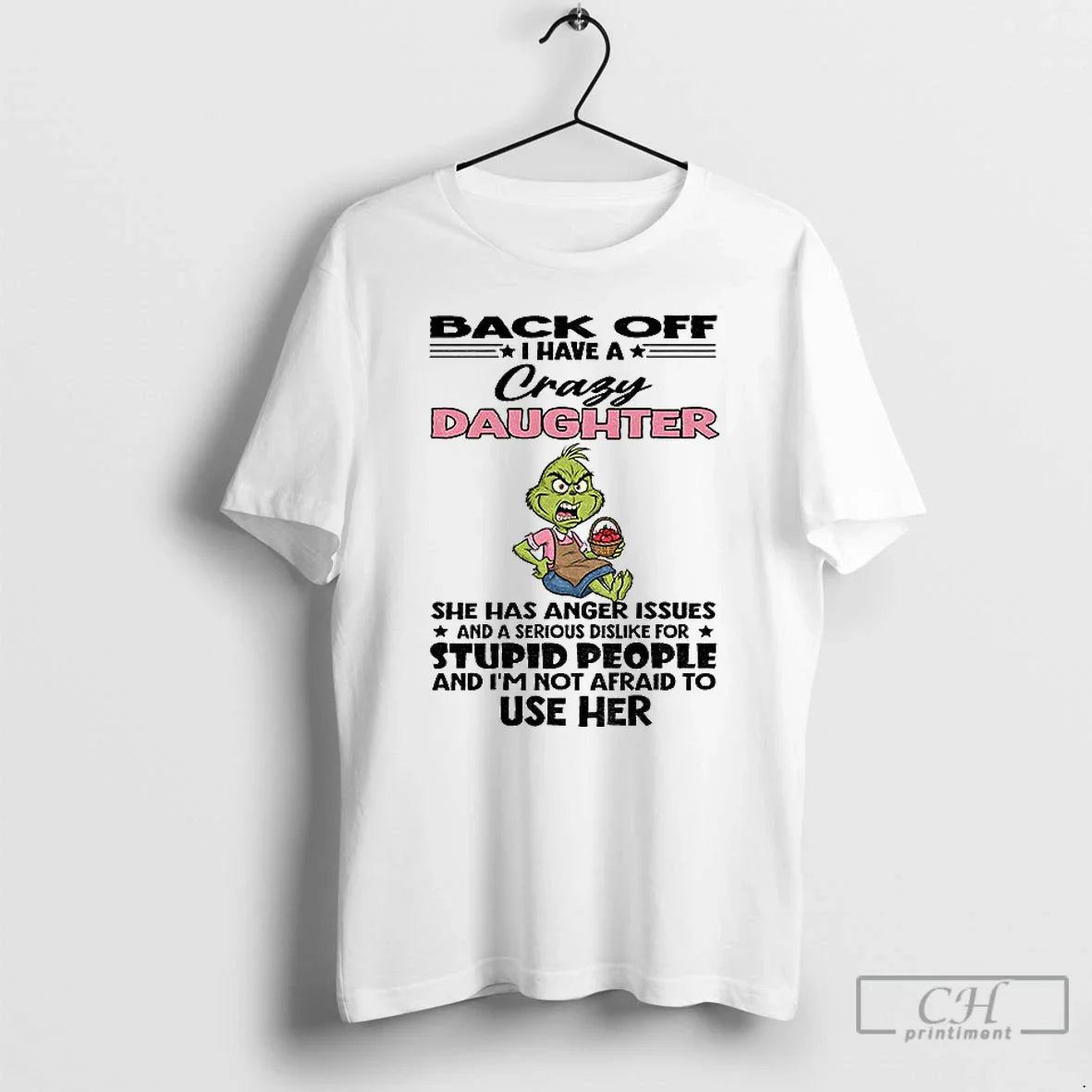 Classic Grinch Back Off I Have A Crazy Daughter She Has Anger Issues And
