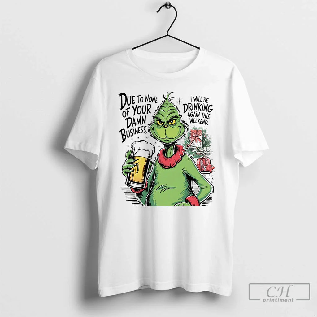 Classic Grinch Due To None Of Your Damn Business Christmas White T Shirts