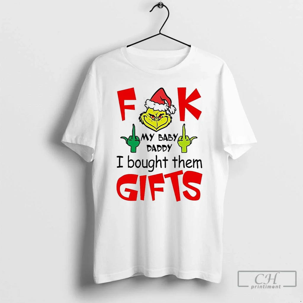 Classic Grinch F Ck My Baby Daddy I Bought Them Gifts White T Shirts