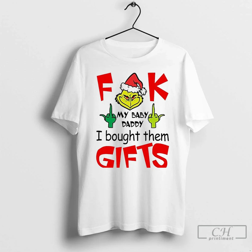 Classic Grinch Fuck My Baby Daddy I Bought Them Gifts Christmas White T Shirts