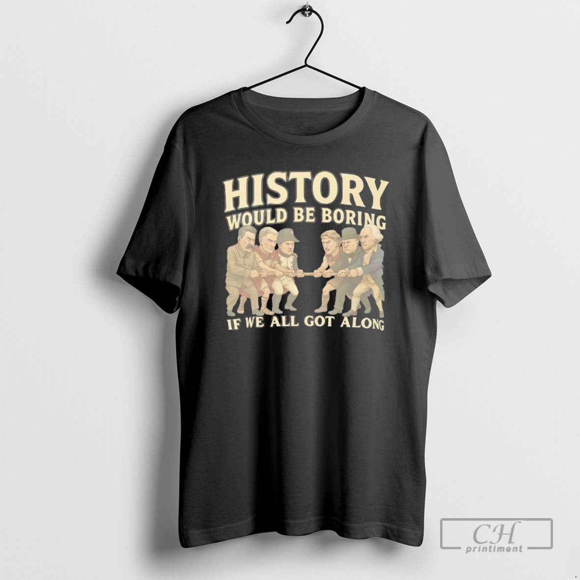 Classic History Would Be Boring If We All Got Along Shirt Sweater