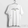 Classic I Only Accept Apologies In Cash T Shirts