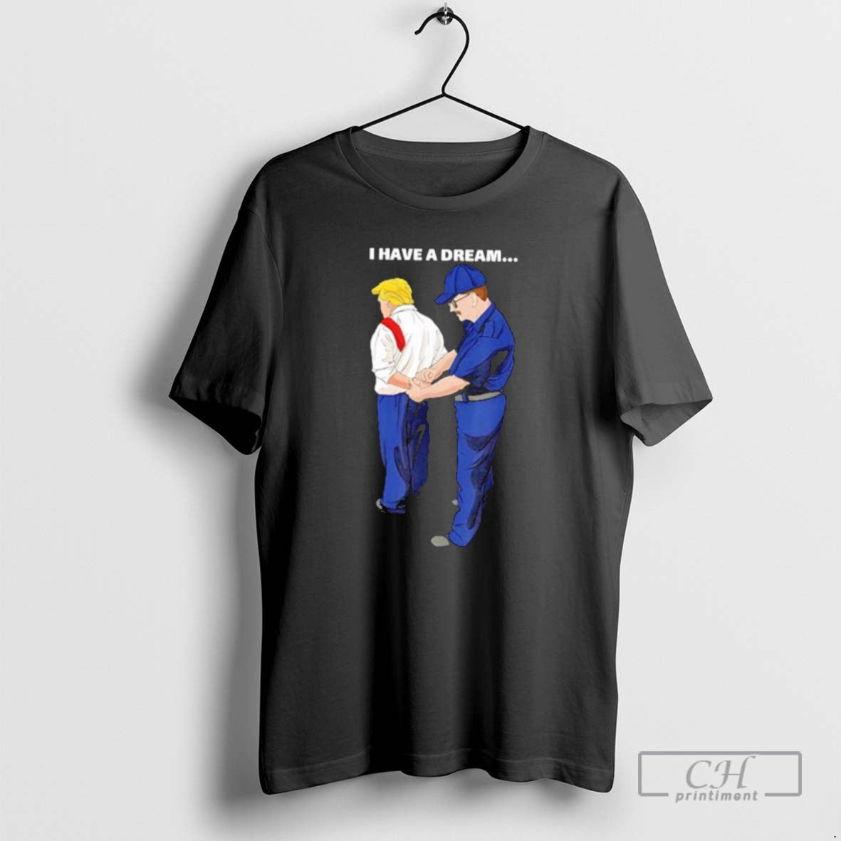 Classic I Have A Dream Trumph Arrested Shirt Sweater