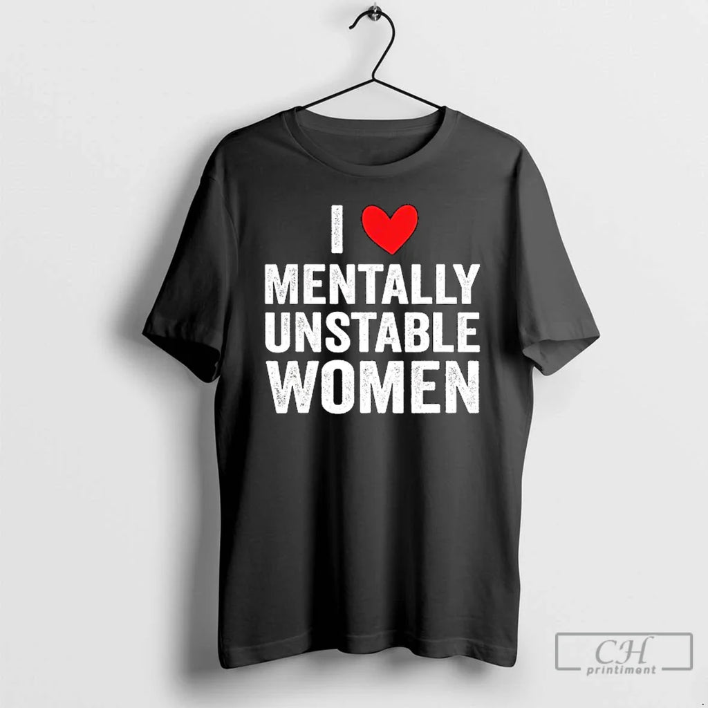Classic I Love Mentally Unstable Women T Shirts