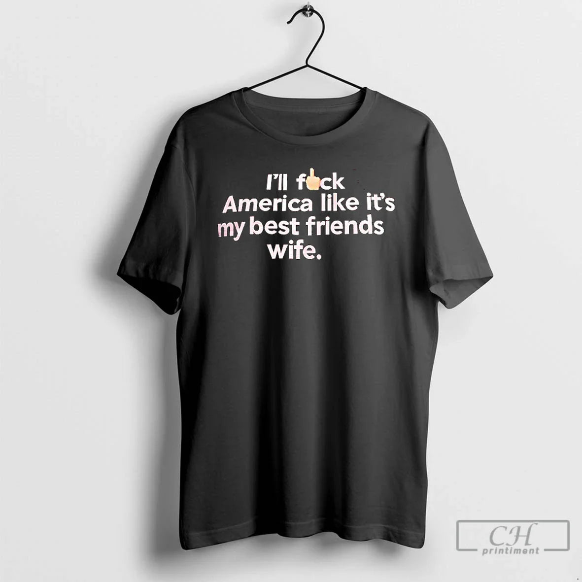 Classic Ill Fck America Like Its My Best Friends Wife T Shirts