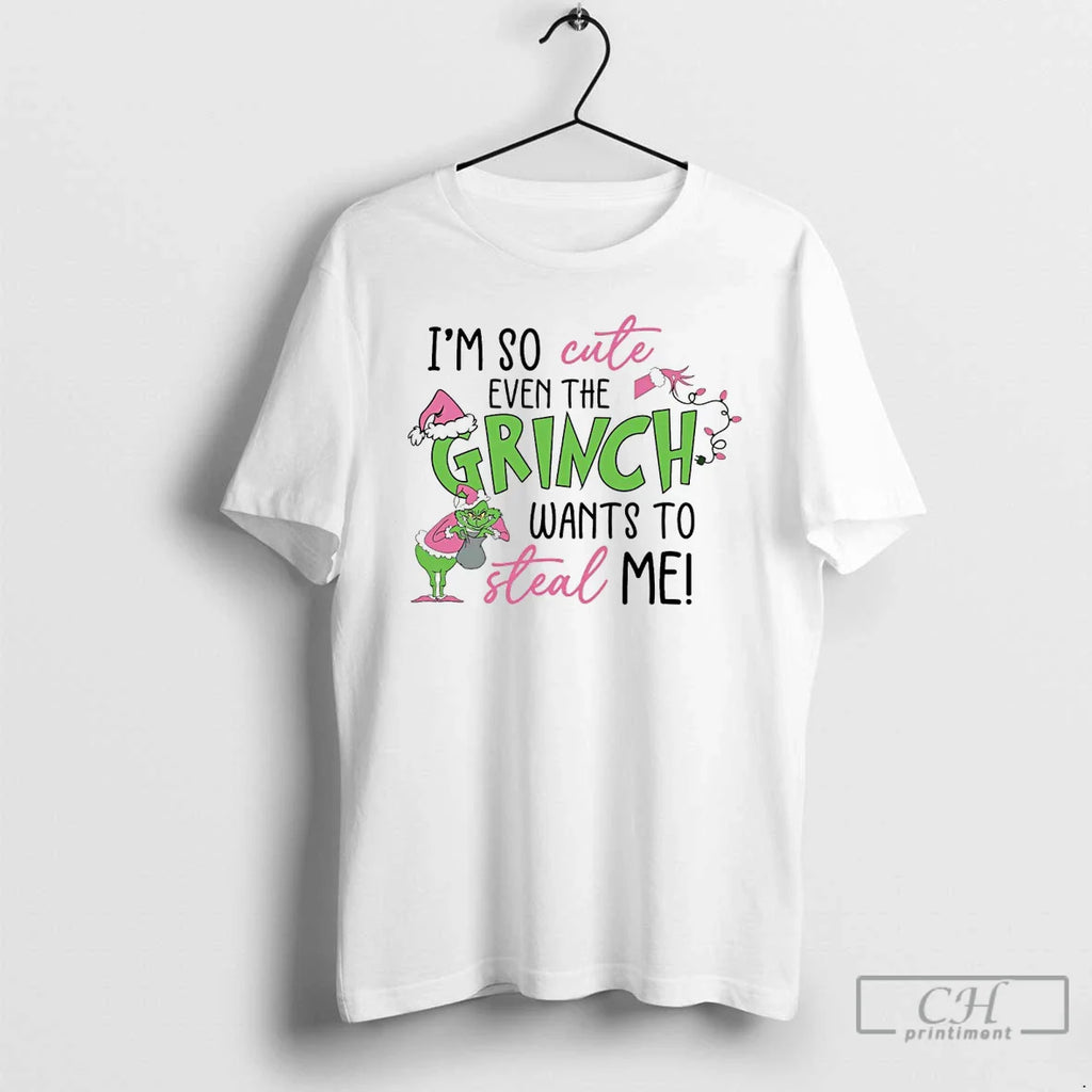Classic Im So Cute Even The Grinch Wants To Steal Me White T Shirts