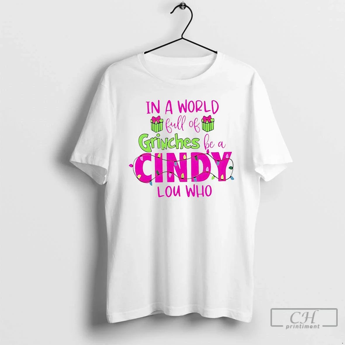 Classic In A World Full Of Grinches Be A Cindy Lou Who White T Shirts