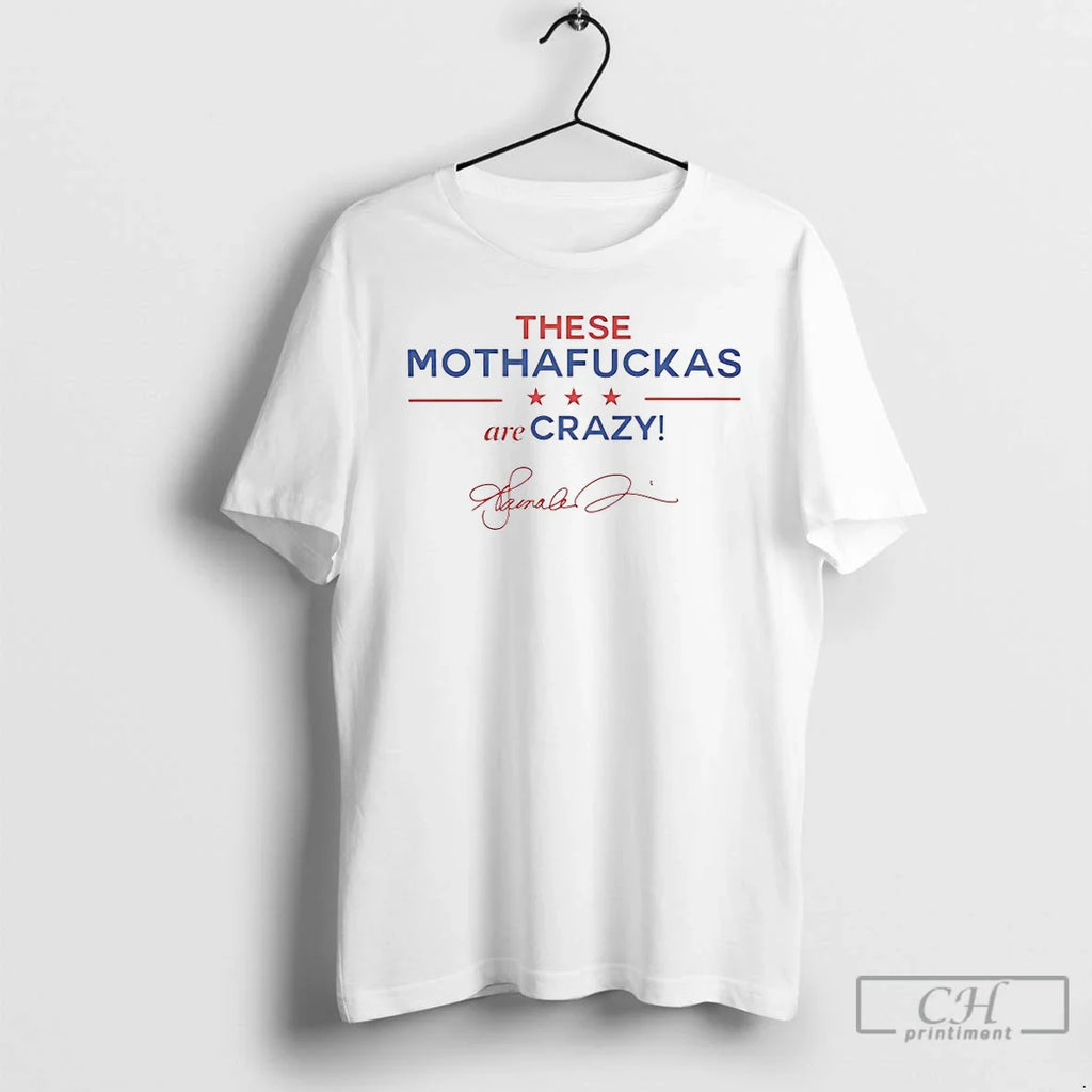Classic Kamala Harris These Mothafuckas Are Crazy T Shirts