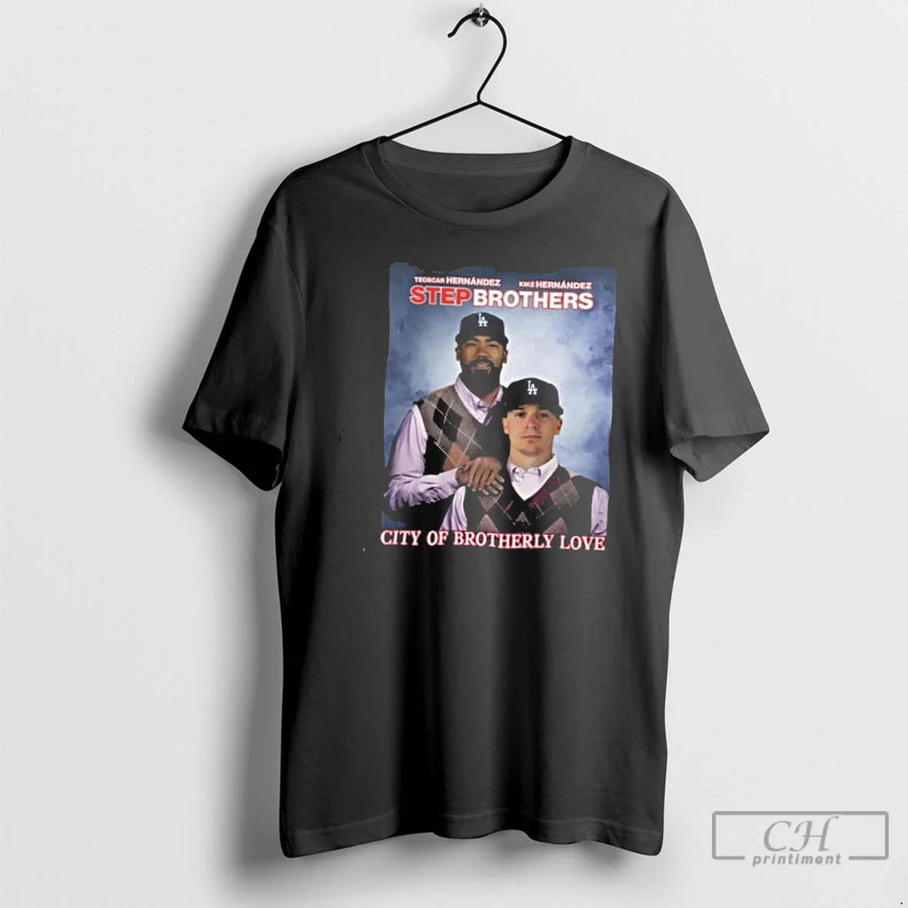 Classic Los Angeles Dodgers Hernandez Bros Step Brothers City Of Brotherly Love 2025 T Shirts