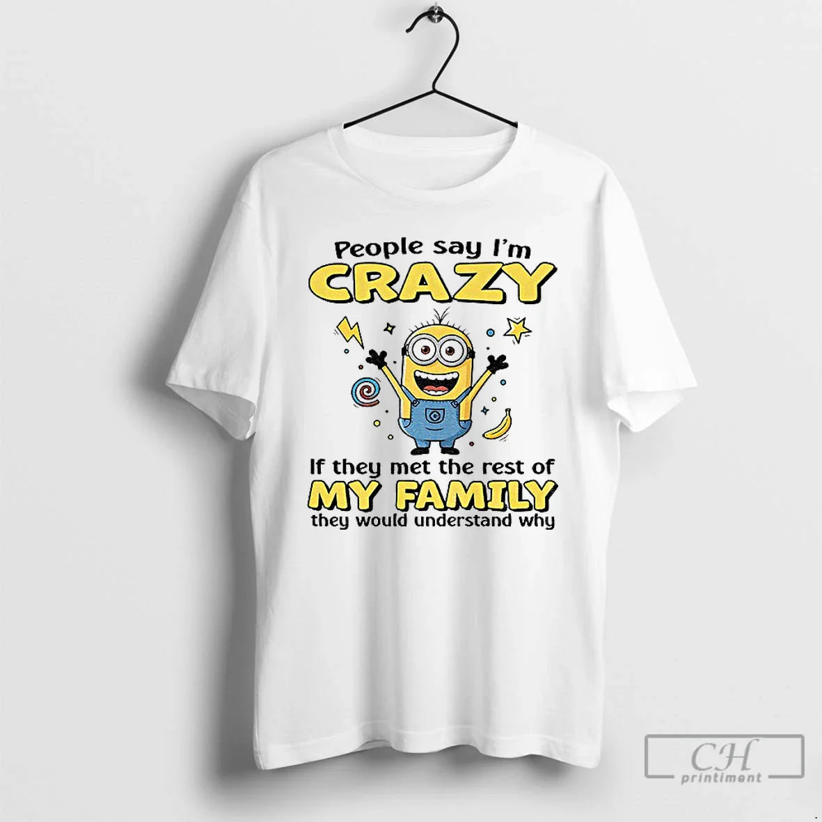 Classic Minion Banana People Say Im Crazy If They Met The Rest Of My Family