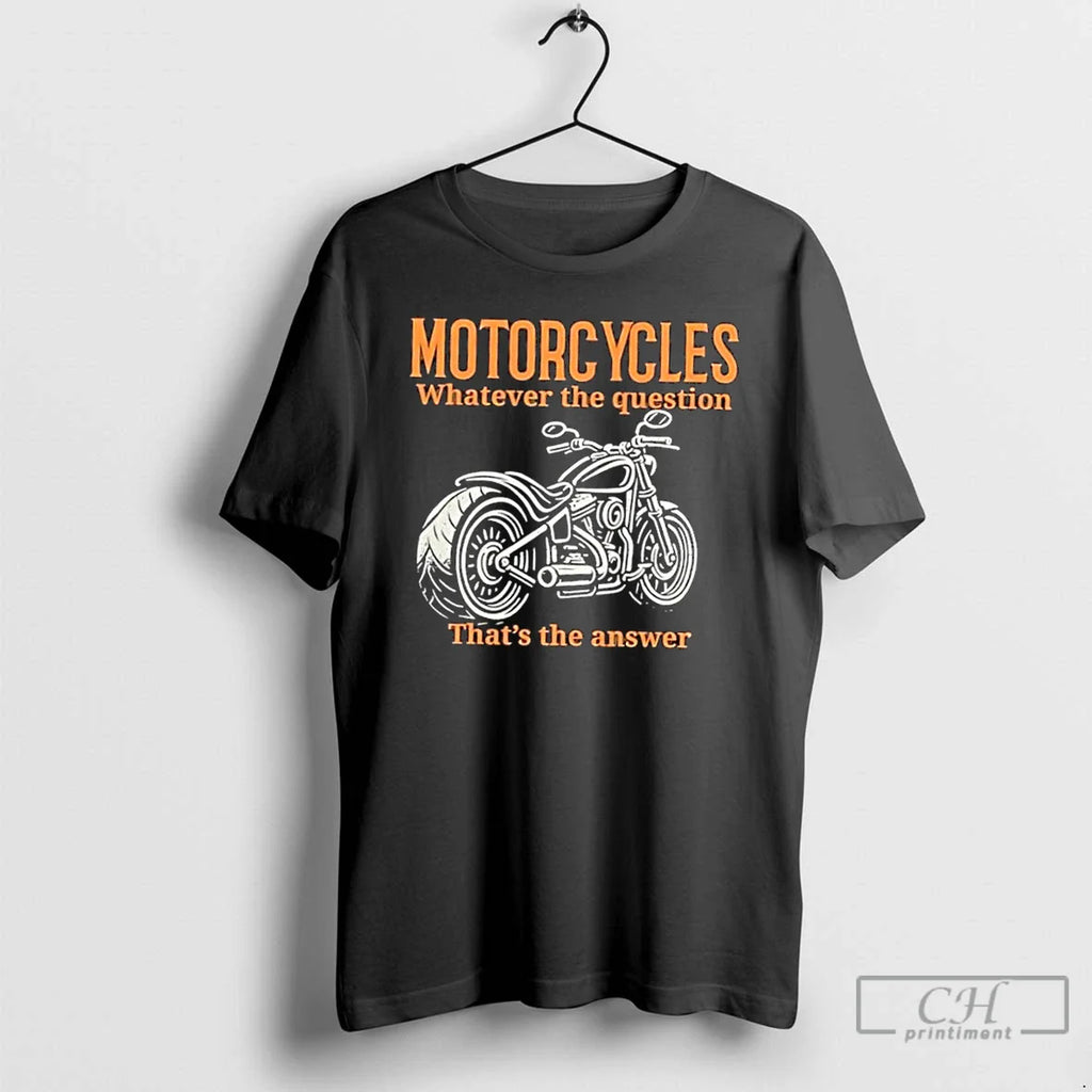 Classic Motorcycles Whatever The Question Thats The Answer T Shirts