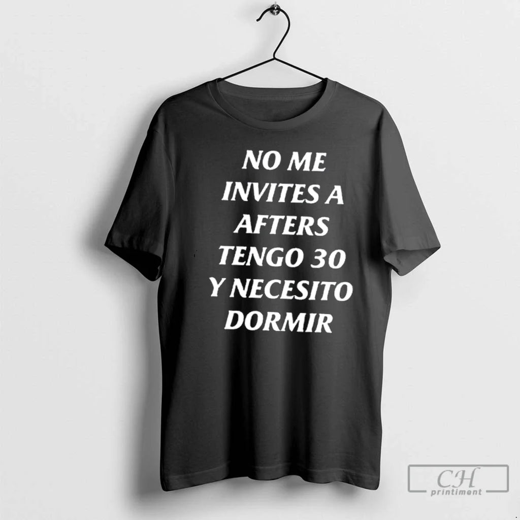 Classic No Me Invites A Afters Tengo 30 Y Necesito Dormir T Shirts