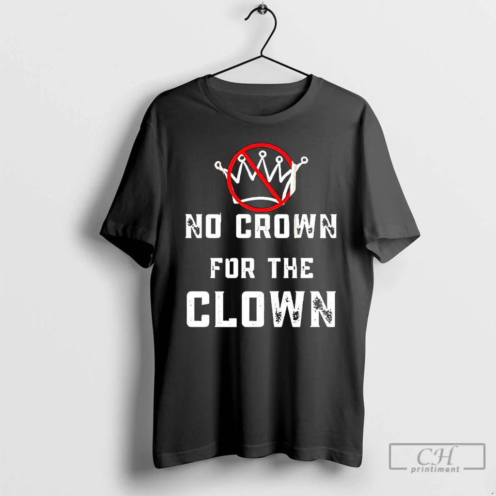 Classic No Crown For The Clown Anti Trump T Shirts
