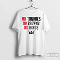 Classic No Thrones No Crowns No Kings T Shirts