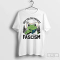 Classic Only You Can Prevent Fascism Portland Frog Protest T Shirts
