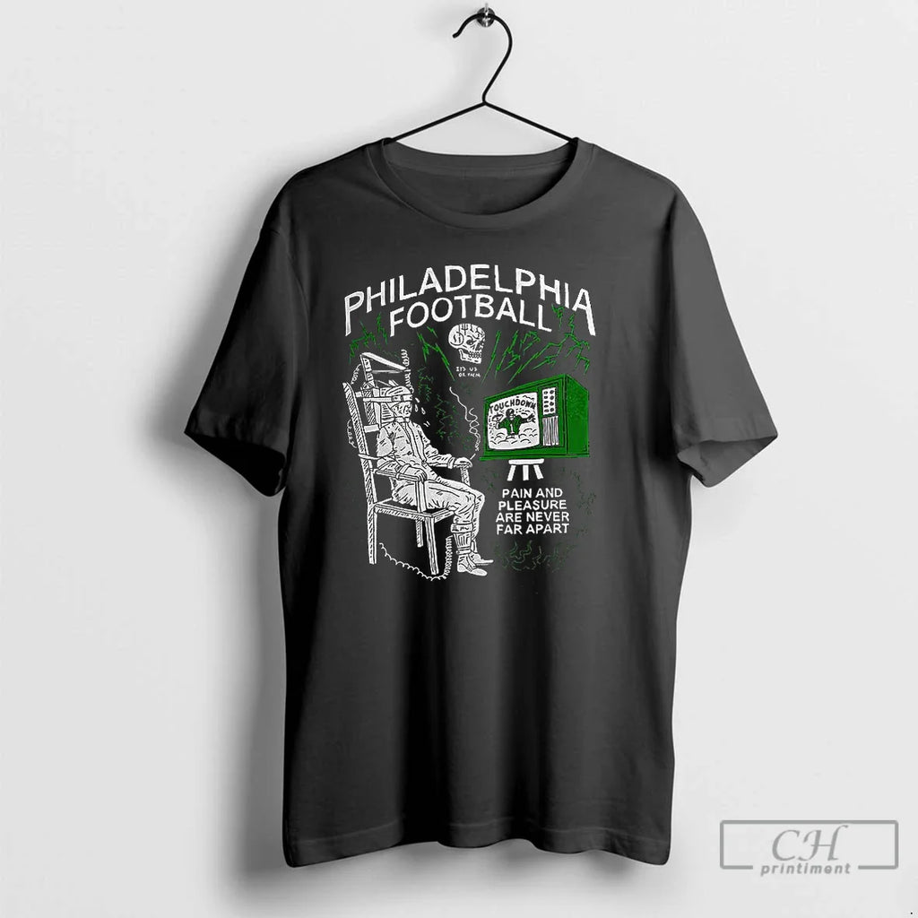Classic Philadelphia Football Pain And Pleasure Are Never Far Apart T Shirts